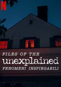 Files of the Unexplained - Fenomeni inspiegabili streaming